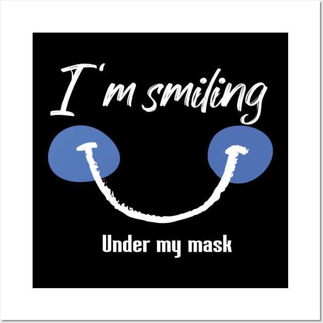 I'm Smiling Under My Mask Funny Quote with Smiling Face Wall Art by MerchSpot